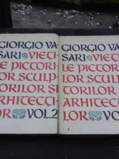 VIETILE PICTORILOR, SCULPTORILOR SI ARHITECTILOR - GIORGIO VASARI   2 VOLUME