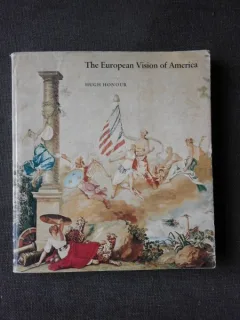 THE EUROPEAN VISION OF AMERICA - HUGH HONOUR  (CARTE IN LIMBA ENGLEZA)