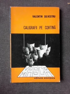 CALIGRAFII PE CORTINA, CINCI GLOSE CRITICE - VALENTIN SILVESTRU