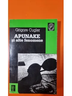 APUNAKE SI ALTE FENOMENE - GRIGORE CUGLER