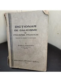 DICTIONAR DE GALICISME SI PROVERBE FRANCEZE, INTOCMIT SI TRADUS DE EUGENIU IOANITESCU