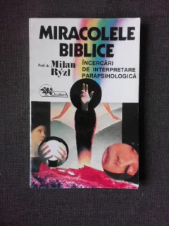 MIRACOLELE BIBLICE, INCERCARI DE INTERPRETARE PARAPSIHOLOGICA - MILAN RYZL