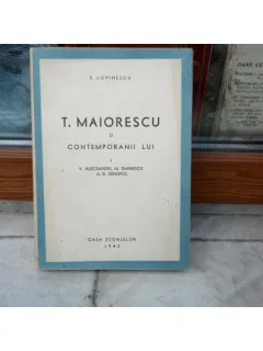 T. Maiorescu si contemporanii lui i V. Alecsandri, M. Eminescu, A. D. Xenopol , E. Lovinescu , 1943