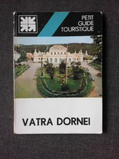 VATRA DORNEI, PETIT GUIDE TOURISTIQUE - ION POPESCU ARGESEL  (EDITIE IN LIMBA FRANCEZA)