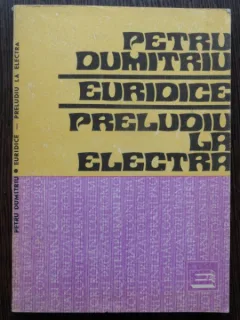 EURIDICE, PRELUDIU LA ELECTRA DE PETRU DUMITRIU