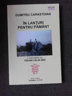 IN LANTURI PENTRU PAMANT, O CONVORBIRE CU TRAIAN CALIN UBA - DUMITRU CARASTOIAN