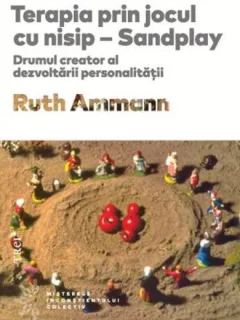 Terapia prin jocul cu nisip - Sandplay - Ruth Ammann