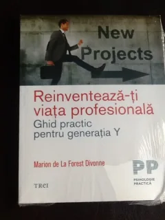 Reinventeaza-ti viata profesionala. Ghid practic pentru generatia Y - Marion de La Forest Divonne