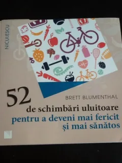 52 de schimbari uluitoare pentru a deveni mai fericit si mai sanatos - Brett Blumenthal