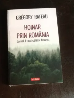 Hoinar prin Romania. Jurnalul unui calator francez - Gregory Rateau