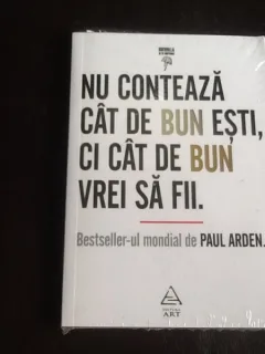 Nu conteaza cat de bun esti, ci cat de bun vrei sa fii - Paul Arden