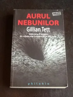 Aurul nebunilor - Gillian Tett
