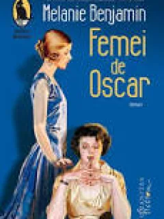 Femei de Oscar - Melanie Benjamin