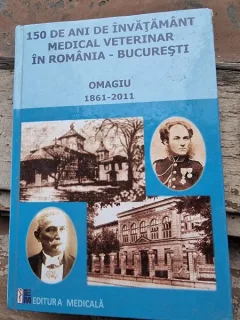 150 de ani de invatamant medical veterinar in Romania - Bucuresti, omagiu 1861-2011