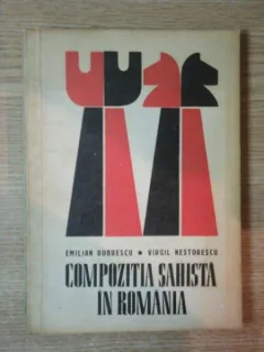 COMPOZITIA SAHISTA IN ROMANIA DE EMILIAN DOBRESCU , VIRGIL NESTORESCU , 1973