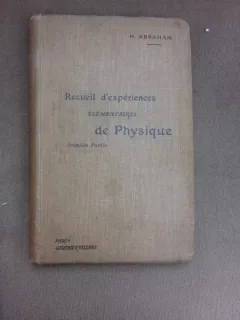 Recueil d'experiences elementaires de physique, premiere partie - H. Abraham  (carte in limba franceza)