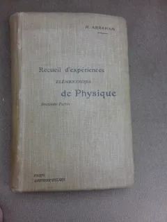 Recueil d'experiences elementaires de physique, deuxieme partie - H. Abraham (carte in limba franceza)