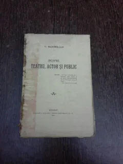 Despre teatru, actor si public - V. Maximilian