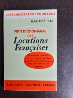 Petit dictionnaire des Locutions Francaises - Maurice Rat