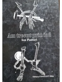 Am trecut prin iad - Ion Pantazi