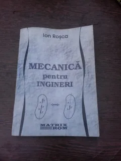 Mecanica pentru ingineri - Ion Rosca