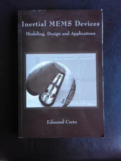 Inertial MEMS Devices, modeling, design and applications - Edmond Cretu  (text in limba engleza)
