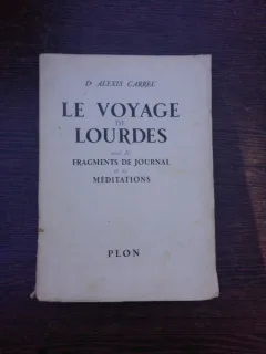 Le voyage Lourdes suivi de Fragment de Journal et de Meditations - Alexis Carrel  (carte in limba franceza)