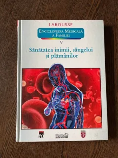 Larousse. Enciclopedia Medicala a Familiei V. Sanatatea inimii, sangelui si plamanilor,