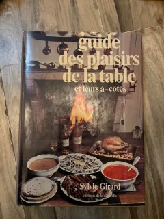 Guide des plaisirs de la table et leurs a-cotes - Sylvie Girard (carte in limba franceza)