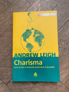 Andrew Leigh - Charisma. Cum sa faci o impresie puternica si durabila