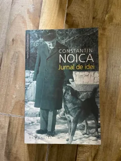 Constantin Noica - Jurnal de idei, ed. Humanitas, 2007