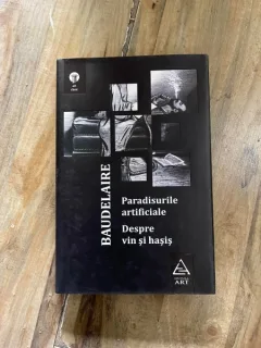 Charles Baudelaire - Paradisurile artificiale. Despre vin si hasis
