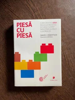 David C. Robertson - Piesa cu piesa. Cum a rescris LEGO regulile inovatiei si cum a cucerit industria globala a jucariilor