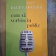 Dale Carnegie - Cum sa vorbim in public