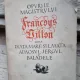 Opurile Magistrului Francoys Villon adica diata mare si lasata adaosul jergul si baladele