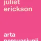 Arta persuasiunii - Juliet Erickson