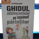 Ghidul adolescentului pe intelesul parintilor - Stephane Clerget