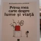 Prima mea carte despre lume si viata