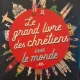 Le grand livre des chretiens dans le monde - Sophie de Mullenheim  (Marea carte a creștinilor din întreaga lume)