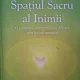 SPATIUL SACRU AL INIMII - DRUNVALO MELCHIZEDEK