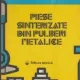 Tudor Surdeanu, Maria Pernes - Piese Sinterizate din Pulberi Metalice. Tehnologii, Proprietati, Utilizari