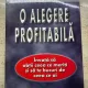 Don Hutson - O alegere profitabila. Invata sa obtii ceea ce meriti si sa te bucuri de ceea ce ai