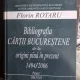 Florin Rotaru - Bibliografia cartii Bucurestene de la Origini pana in prezent 1494/2006 Partea I 1494-1918 Vol. i Literele A-C ( cu dedicatie pentru Ion Rogojanu)