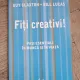 Fiti creativi! Pasi esentiali in munca si in viata - Guy Claxon