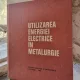 A. Saimac, E. Rosu, C. Gostian - Utilizarea energiei in metalurgie