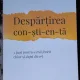 Despartirea constienta. 5 pasi pentru a trai fericit chiar si dupa divort - Katherine Woodward Thomas