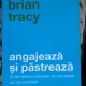 Angajeaza si pastreaza - Brian Tracy