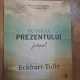 Puterea prezentului, jurnal - Eckhart Tolle