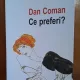 Ce preferi? - Dan Coman