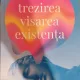Trezirea, visarea, existenta - Evan Thompson